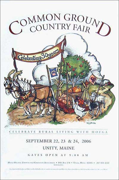 MOFGA’S 2006 Common Ground Country Fair Poster depicting an illustration of two  draft horses pulling a sled full of produce including pumpkins and apples. Geese, goats and sheep are next to the sled and behind the sled is an apple tree. Above the horses is a banner with blue text reading “celebrating 30 years”.  Above and below the image is text with information about the country fair including fair dates and time.