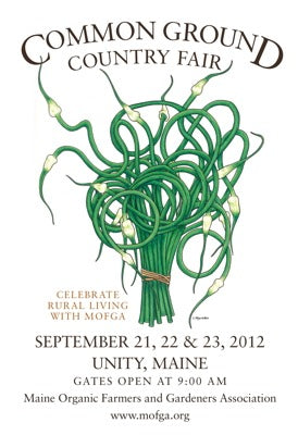 A white rectangular poster with artwork in the center depicting a cluster of green and cream garlic scapes bound with brown twine at the bottom. Black text at the top reads “Common Ground Country Fair”. In the bottom left of the scapes more text in brown reads “Celebrate Rural Living with MOFGA”.  On the bottom of the poster black text reads “September 21, 22 & 23, 2012. Unity, Maine. Gates open at 9:00 am. Maine Organic Farmers and Gardeners Association. www.mofga.org. "