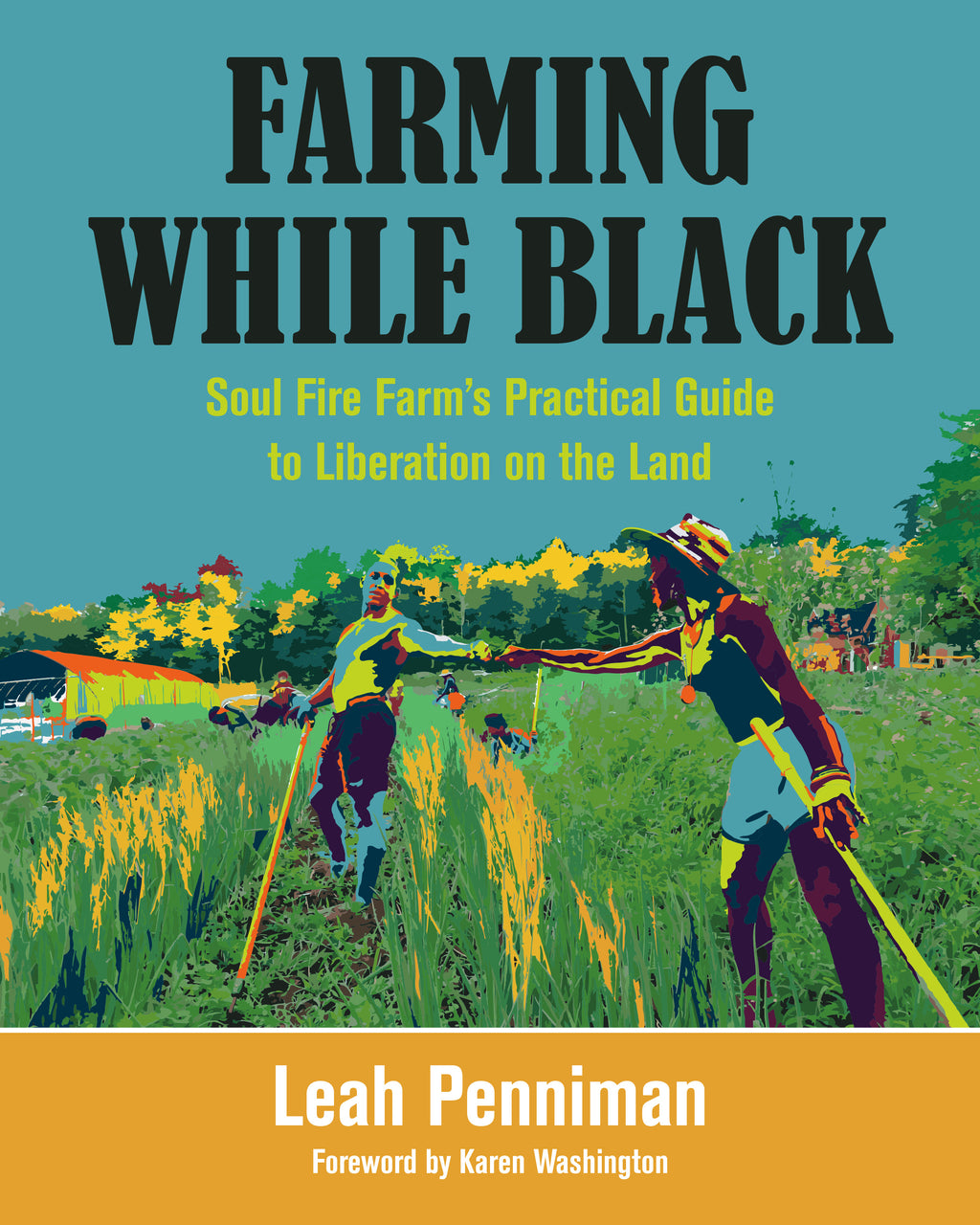 Farming While Black - Soul Fire Farm's Practical Guide to Liberation on the Land